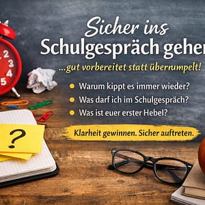 Schulgespräch vorbereiten – klar bleiben, wenn es ernst wird